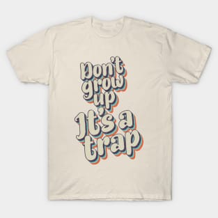 Don't grow up, It's a trap T-Shirt